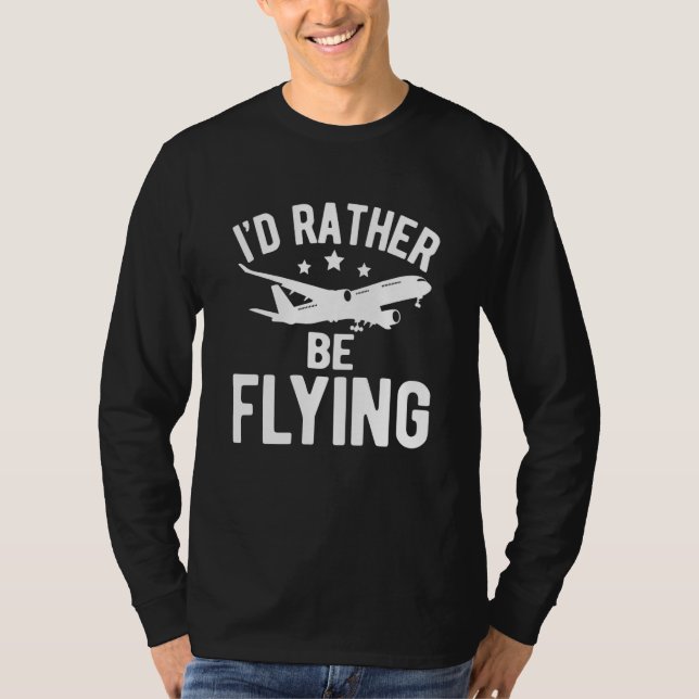 Pilot Airplane Plane Aviation I would Rather be Fl T-Shirt (Front)