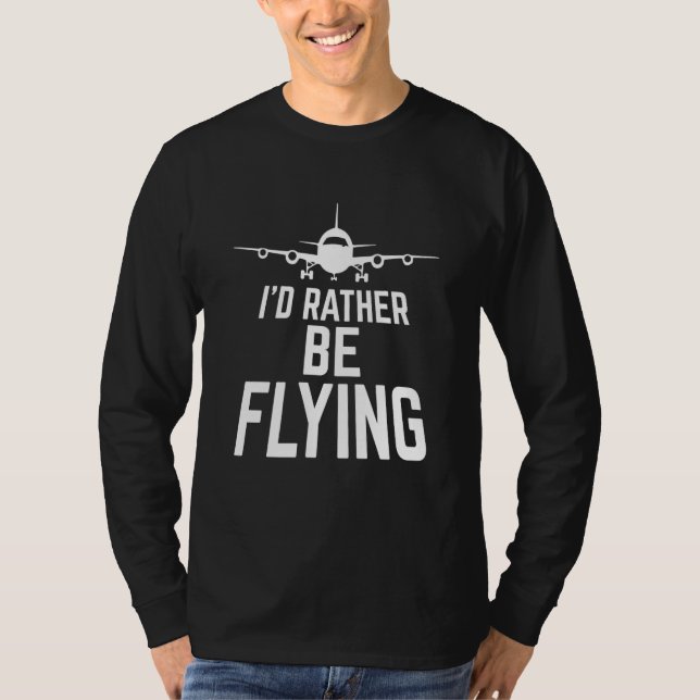 Pilot Airplane Plane Aviation I would Rather be Fl T-Shirt (Front)