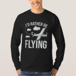 Pilot Airplane Plane Aviation I would Rather be Fl T-Shirt