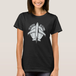 Pilot Airplane Plane Aviation I would Rather be Fl T-Shirt