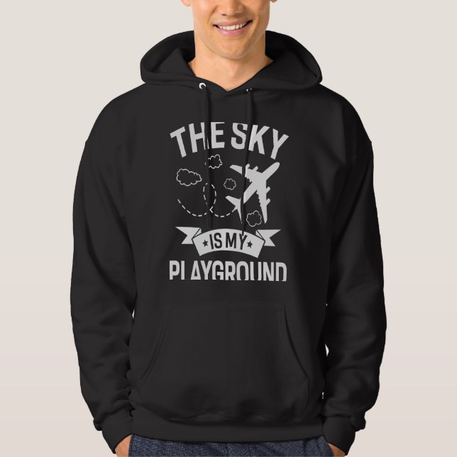 Pilot Airplane Plane Aviation  The Sky is My Playg Hoodie (Front)