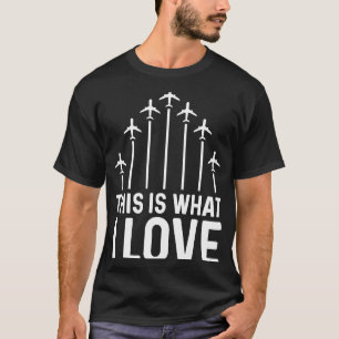 Pilot Airplane Plane Aviation This is what I love T-Shirt