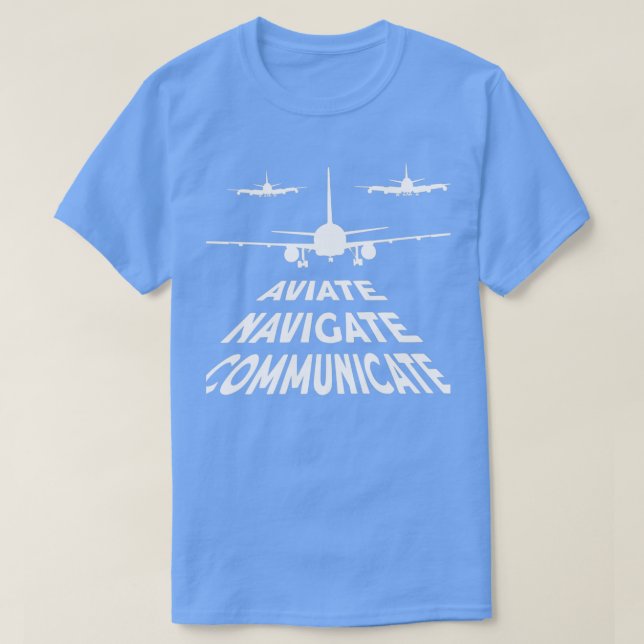 Pilot Aviate Navigate Communicate  T-Shirt (Design Front)