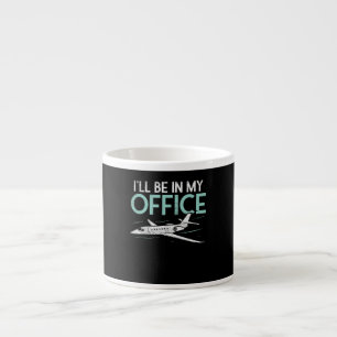 Pilot Aviation Gifts Funny I Be In My Office Espresso Cup