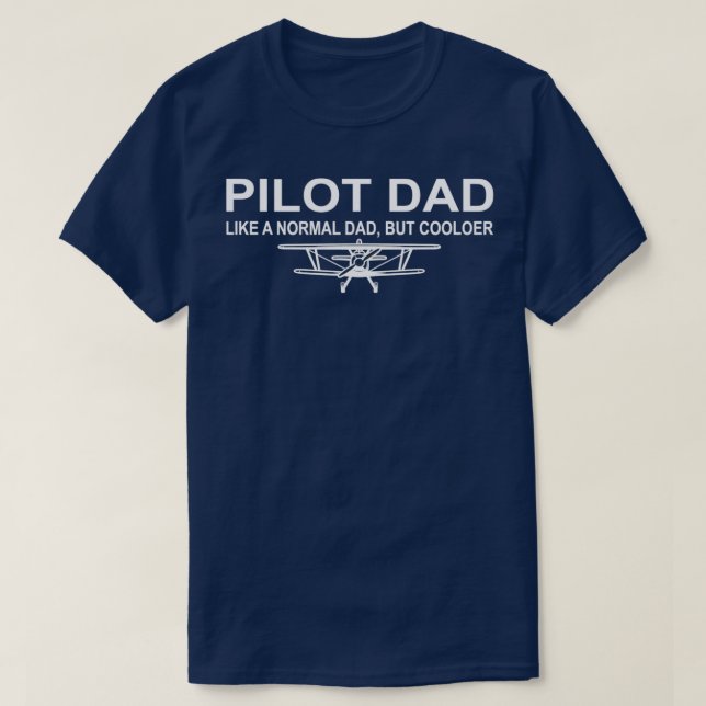 Pilot Dad Like A Normal Dad But Cooler Funny Pilot T-Shirt (Design Front)