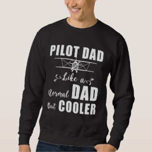 Pilot Dad Like A Normal Dad But Cooler Pilot Dad D Sweatshirt