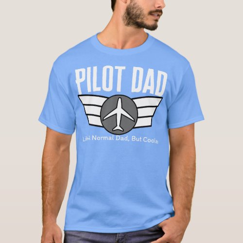 Pilot Dad Like A Normal Dad But Cooler T_Shirt