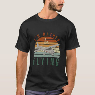 Pilot Fly I'D Rather Be Flying Airplane Decor Pilo T-Shirt
