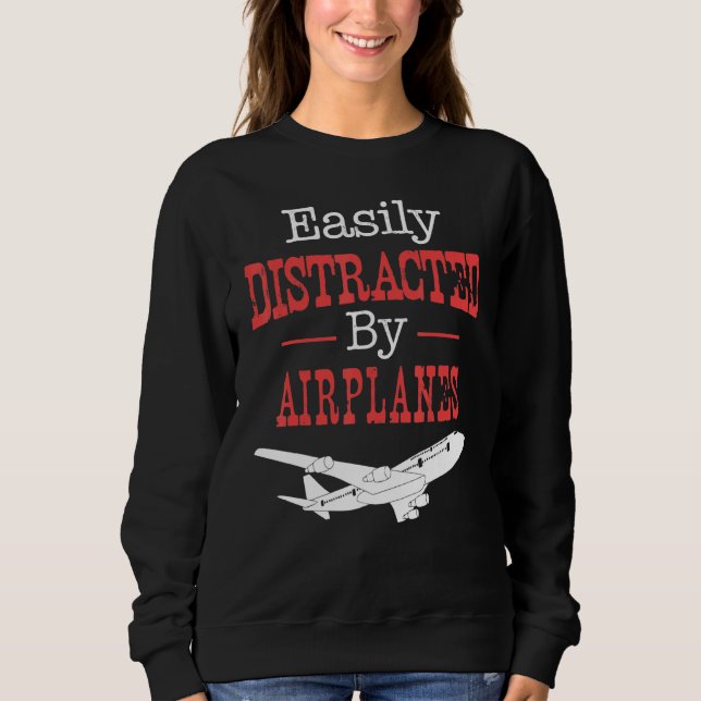 Pilot Flying - Easily Distracted By Airplanes Sweatshirt (Front)