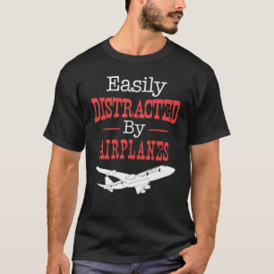 Pilot Flying - Easily Distracted By Airplanes T-Shirt