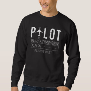 Pilot In Progress  Pilot Aviation Airplane Humor Sweatshirt