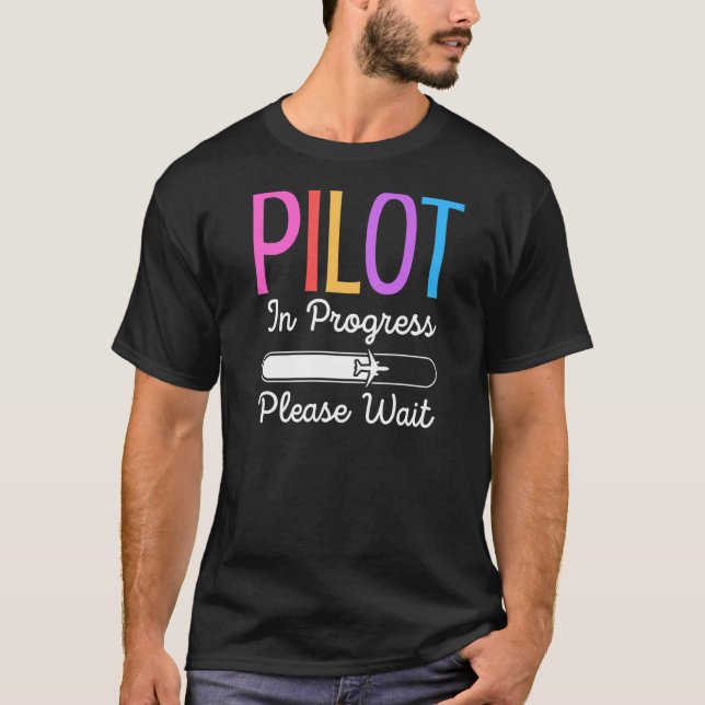 Pilot In Progress Please Wait Flight Future Pilot  T-Shirt (Front)