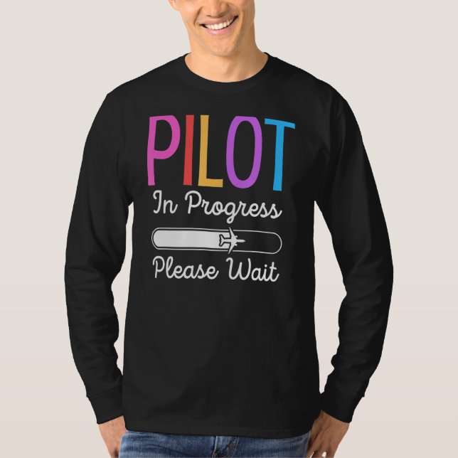 Pilot In Progress Please Wait  Flight Future Pilot T-Shirt (Front)