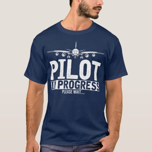 Pilot In Progress Please Wait Funny Future Pilot T_Shirt