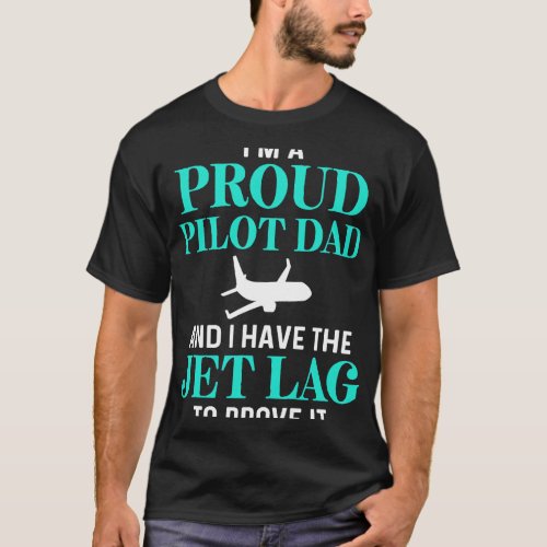 Pilot Job IM A Proud Pilot Dad And I Have The Jet  T_Shirt
