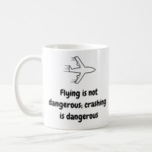 Pilot Mug - Flyings not dangerous Ceramic Mug 11oz