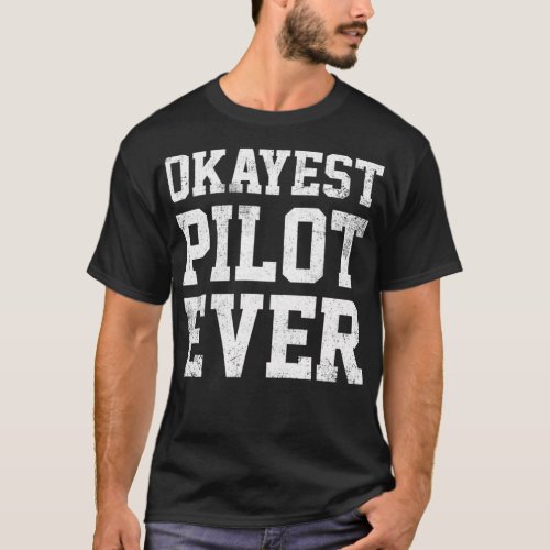 Pilot Okayest Pilot Ever  T_Shirt