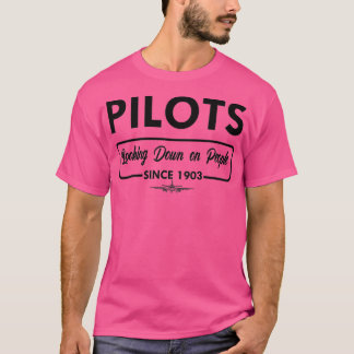 Pilot Pilots looking down on people since 1903  (2 T-Shirt