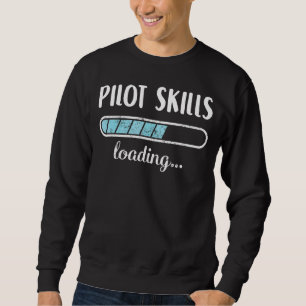 Pilot Skills Loading Family Friends Humor Trendy P Sweatshirt