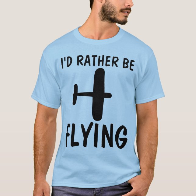 PILOT T-SHIRTS, I'D RATHER BE FLYING T-Shirt (Front)