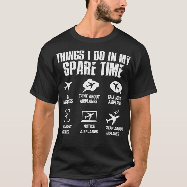 Pilot Things I Do In My Spare Time Funny Airplane  T-Shirt (Front)