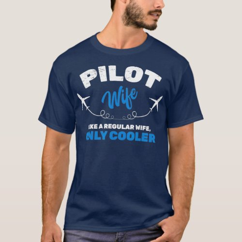Pilot Wife Like A Regular Wife Only Cooler Plane T_Shirt