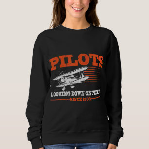Pilots Looking Down On People Since 1903 Airplane Sweatshirt