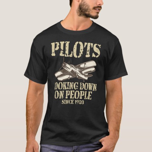 Pilots Looking Down On People Since 1903 Design T_Shirt