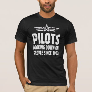 Pilots Looking Down On People Since 1903  | Pilot T-Shirt