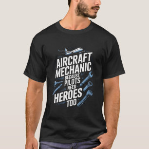 Pilots Need Heroes Too Aircraft Mechanic Humor T-Shirt