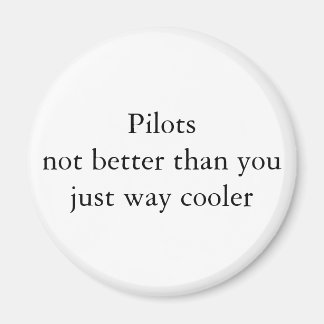 Pilots Not better just cooler Magnet
