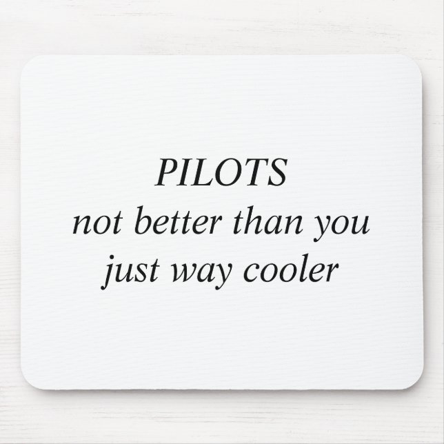 PILOTS not better than you just way cooler Mouse Pad (Front)
