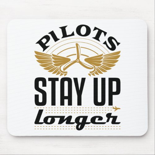 Pilots Stay Up Longer Funny Airplane Pilot Aviator Mouse Pad