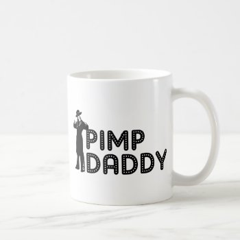 Pimp Daddy Coffee Mug by Mister_Tees at Zazzle