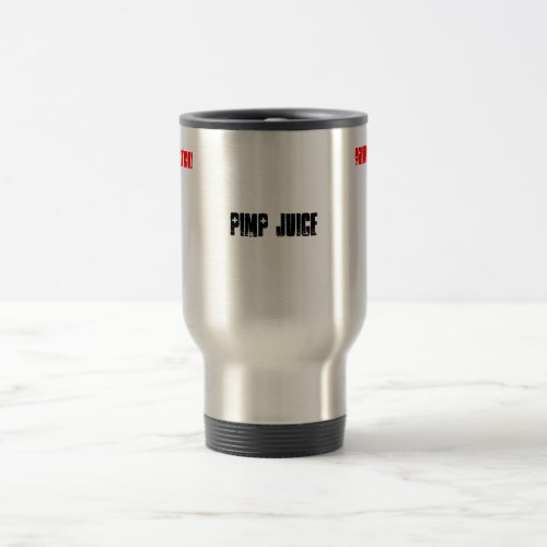 Pimp Juice Drink With Cation Drink With Cation Travel Mug