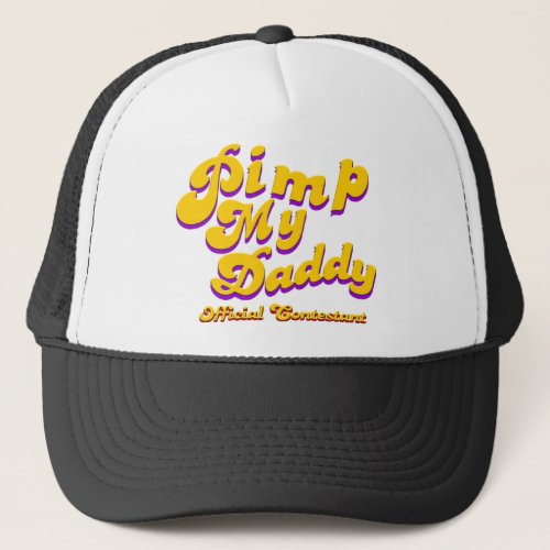 Pimp My Daddy Official Contestant Trucker Hat