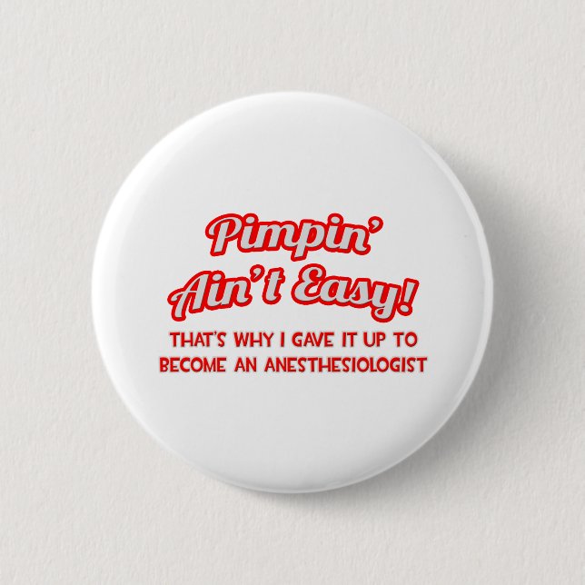 Pimpin' Aint Easy .. Anesthesiologist Button (Front)