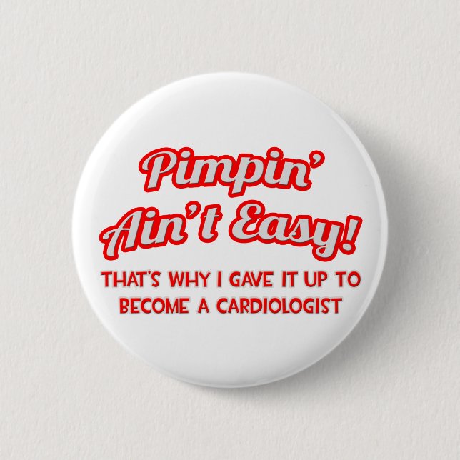Pimpin' Ain't Easy .. Cardiologist Button (Front)