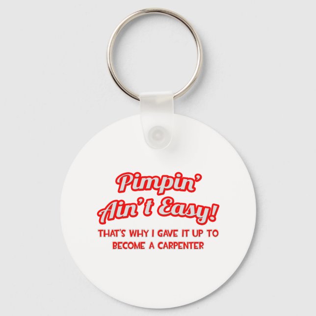 Pimpin' Ain't Easy .. Carpenter Keychain (Front)