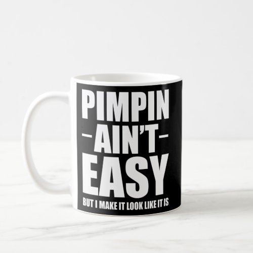 Pimpin AinT Easy Coffee Mug