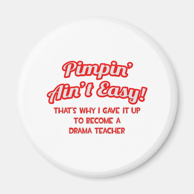 Pimpin' Ain't Easy .. Drama Teacher Magnet (Front)