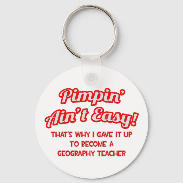 Pimpin' Ain't Easy .. Geography Teacher Keychain (Front)