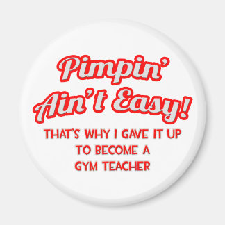 Pimpin' Ain't Easy .. Gym Teacher Magnet