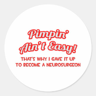 Pimpin' Ain't Easy .. Neurosurgeon Classic Round Sticker