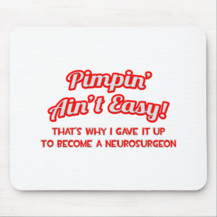 Pimpin' Ain't Easy .. Neurosurgeon Mouse Pad