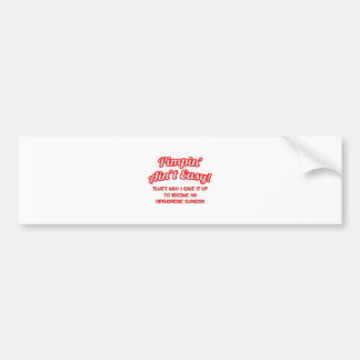 Pimpin' Ain't Easy .. Orthopedic Surgeon Bumper Sticker