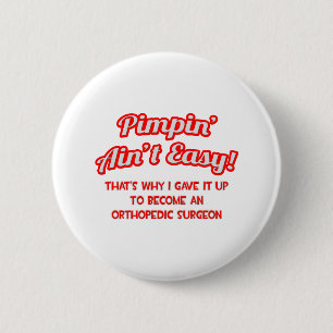 Pimpin' Ain't Easy .. Orthopedic Surgeon Pinback Button