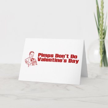 Pimps Don't Do Valentine's Day Holiday Card by LushLaundry at Zazzle
