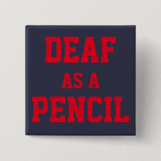 PIN/BUTTON, "Deaf as a Pencil" Button