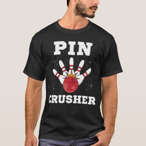 Pin Crusher For Bowlers and Bowling Teams Birthday T_Shirt